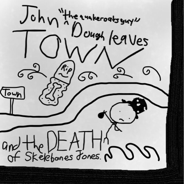 John Dough Leaves Town and the Death of Skelebones Jones