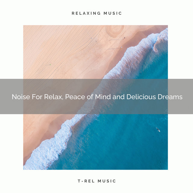 Noise For Relax, Peace of Mind and Delicious Dreams