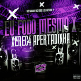 Eu Fodo Mesmo X Xerec4 Apertadinha