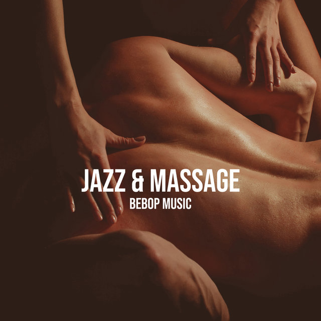 Jazz & Massage. Bebop Music. Amazing Time During Treatment, Blissful Moment, Relax and Rest