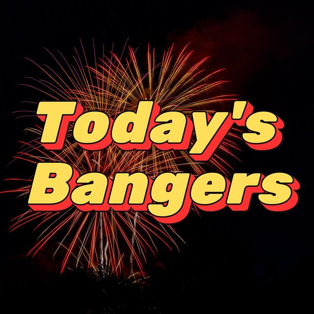 Today's Bangers