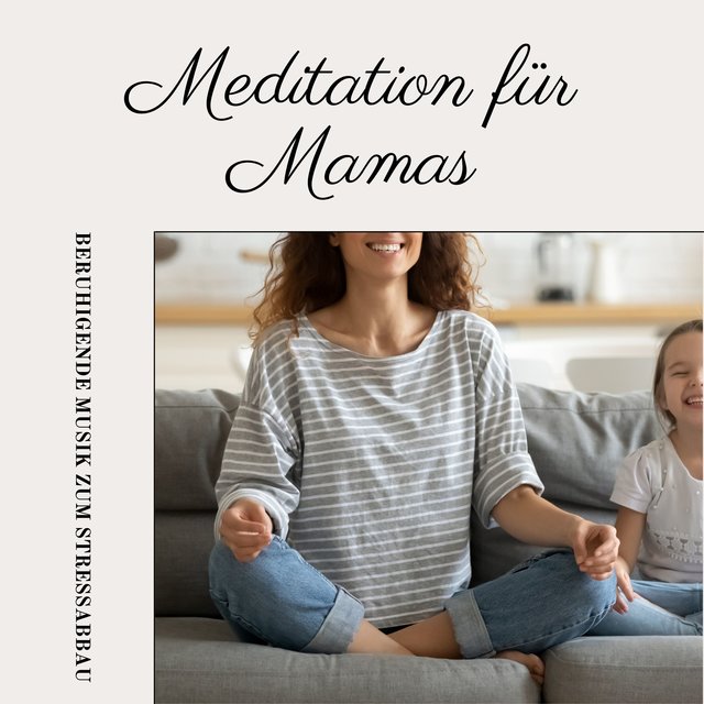 Meditation für Mamas - beruhigende Musik zum Stressabbau