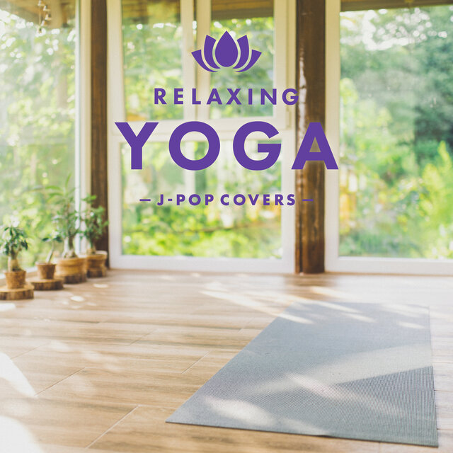 RELAXING YOGA - J -Pop Covers -