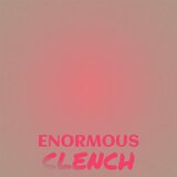Enormous Clench