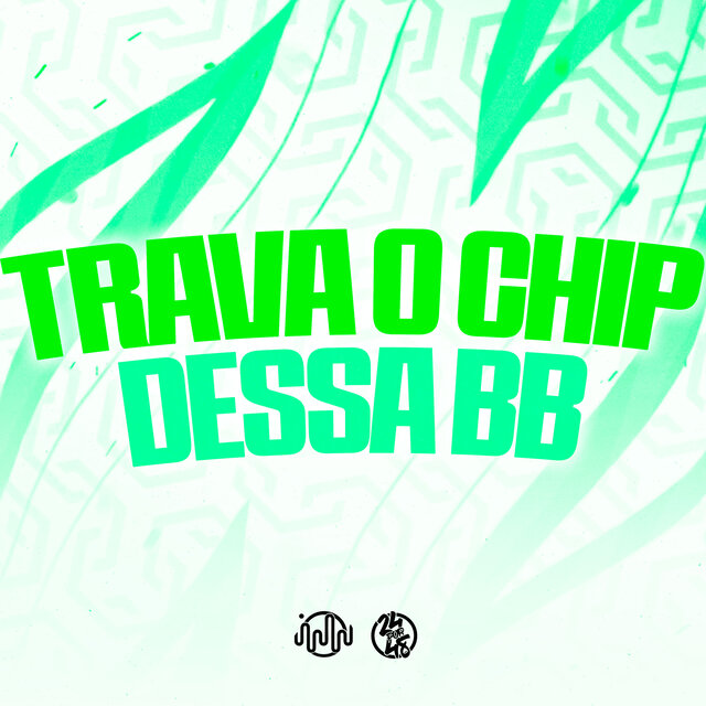 Trava o Chip Dessa Bb