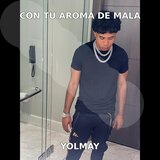 CON TU AROMA DE MALA