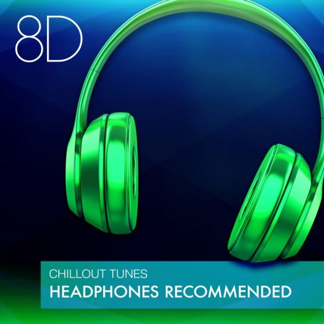 8D Chillout Tunes - Headphones Recommended