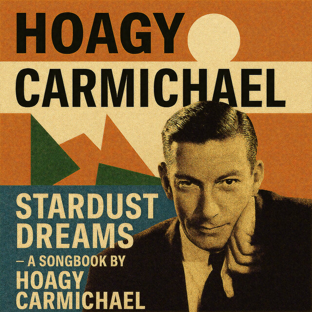 Stardust Dreams: A Songbook by Hoagy Carmichael