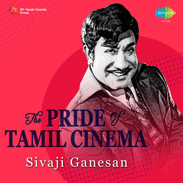 The Pride of Tamil Cinema - Sivaji Ganesan
