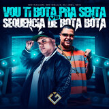 Vou Ti Bota pra Senta Vs Sequencia de Bota Bota