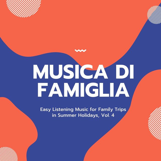 Musica Di Famiglia - Easy Listening Music For Family Trips In Summer Holidays, Vol. 4