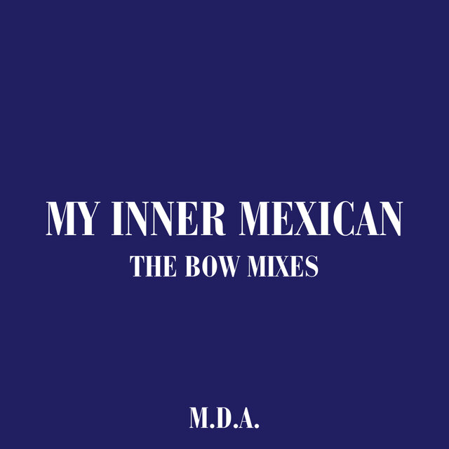 My Inner Mexican (The Bow Mixes)