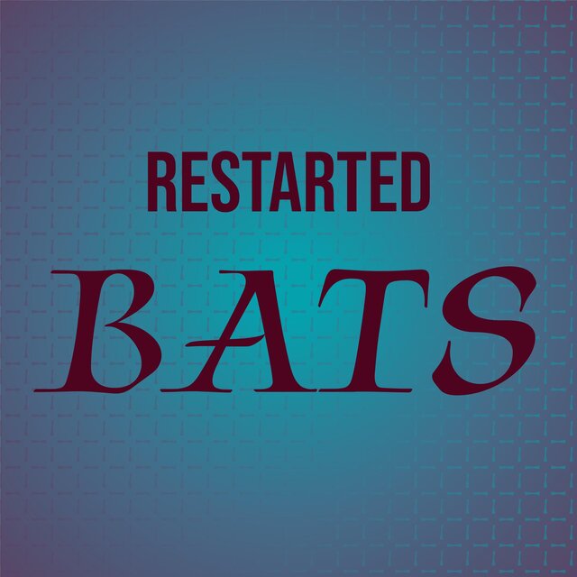 Restarted Bats