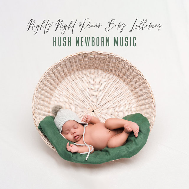 Nighty Night Piano Baby Lullabies (Hush Newborn Music, Perfect Instrumental Lullabies, Blissful Baby Sleep, Dreaming Jazz Piano Collection for Infants)