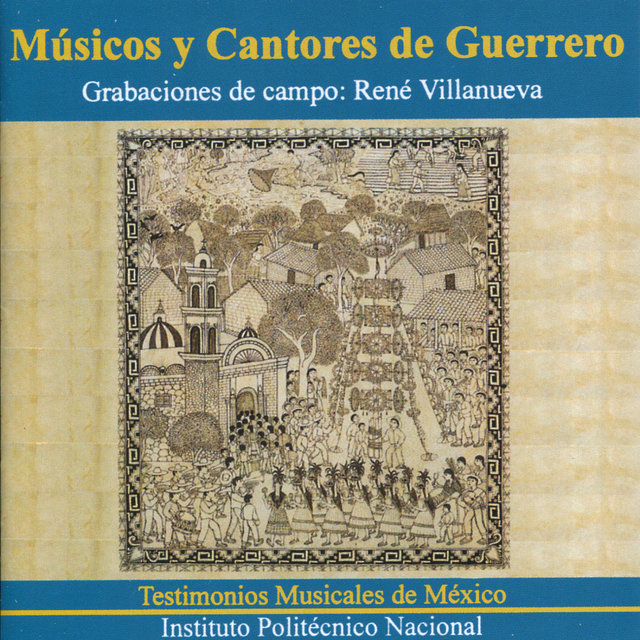 Músicos y Cantores de Guerrero. Grabaciones de Campo de René Villanueva