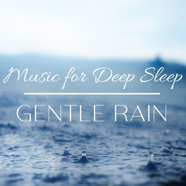 Gentle Rain for Sleeping - Music for Deep Sleep