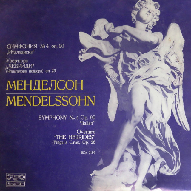 Felix Mendelssohn: Symphony No. 4 in A Major, Op. 90, MWV N 16, Italian - The Hebrides, Op. 26, MWV P7 Fingal's Cave