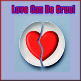 Love Can Be Cruel