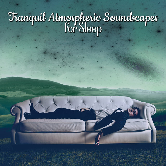 Tranquil Atmospheric Soundscapes for Sleep