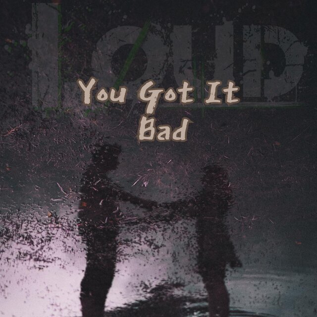 You Got It Bad