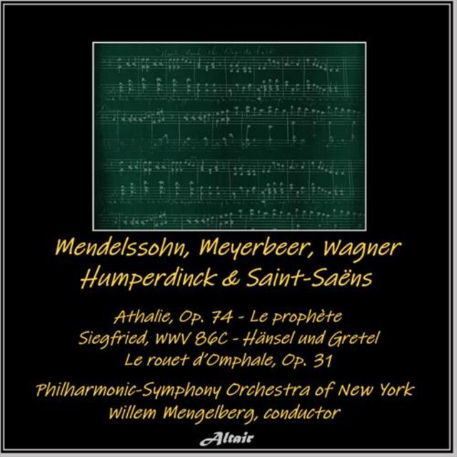 Mendelssohn, Meyerbeer, Wagner, Humperdinck & Saint-Saëns: Athalie, OP. 74 - Le Prophète - Siegfried, Wwv 86C - Hänsel Und Gretel - Le Rouet d’Omphale, OP. 31