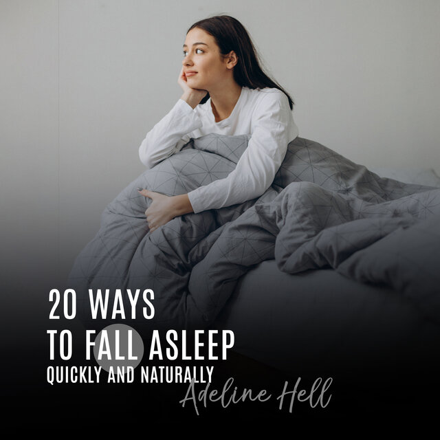 20 Ways to Fall Asleep Quickly and Naturally: Create a Consistent Sleeping Pattern, Try Mindfulness Aromatherapy, Improve Sleep Quality