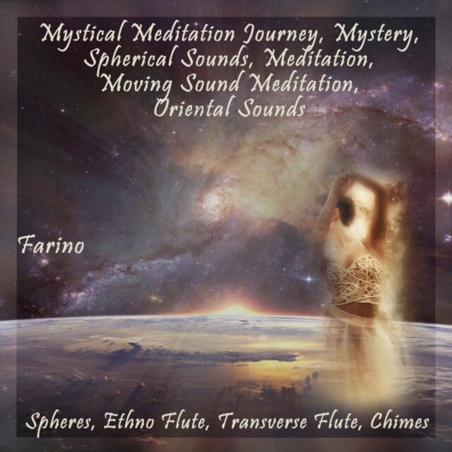 Mystical Meditation Journey, Mystery, Spherical Sounds, Meditation, Moving Sound Meditation, Oriental Sounds (Spheres, Ethno Flute, Transverse Flute, Chimes)