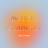 Never Gonna Be