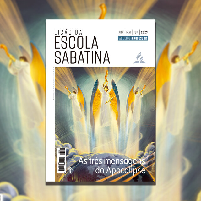 Lição da Escola Sabatina 2023: 2º Trimestre - As Três Mensagens do Apocalipse