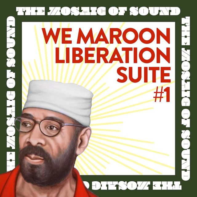 We Maroon Liberation Suite #1: The Mosaic of Sound