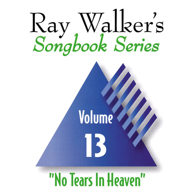 No Tears in Heaven, Vol. 13, Ray Walker's Songbook Series