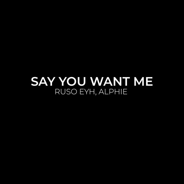 Say You Want Me