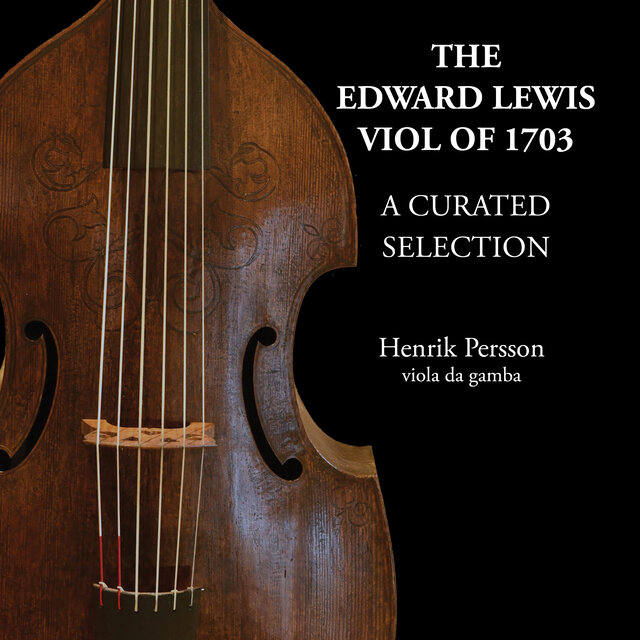 The Edward Lewis Viol of 1703 - A Curated Selection