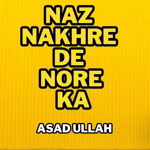 Naz Nakhre De Nore Ka
