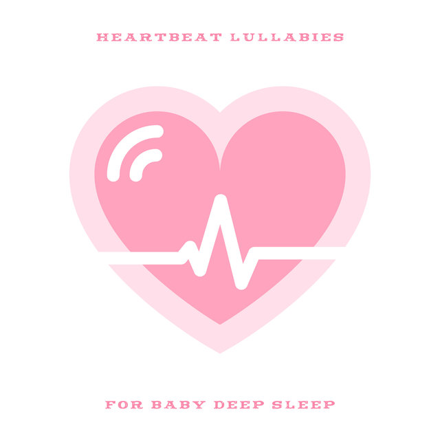 Heartbeat Lullabies for Baby Deep Sleep - Relaxing Instrumental Music and Sound Effects, Meditation for Small Einstein, Newborn, Natural Sleep Aid