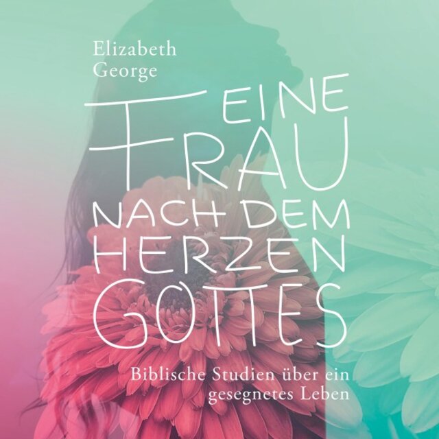 Eine Frau nach dem Herzen Gottes - Hörbuch (Biblische Studien über ein gesegnetes Leben)
