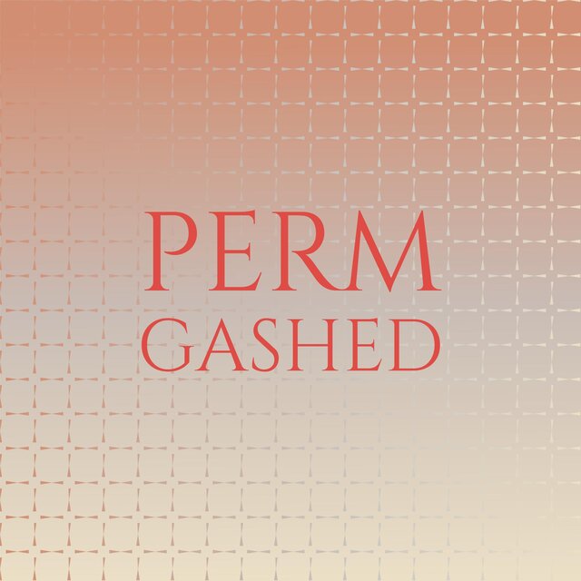 Perm Gashed