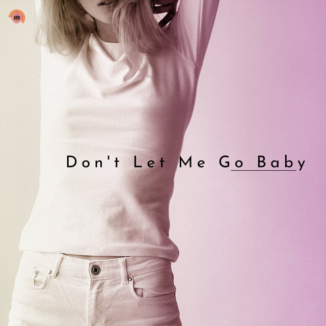 Don't Let Me Go Baby