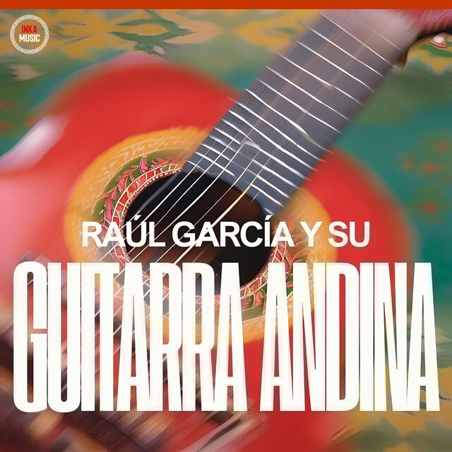 Raúl García Y Su Guitarra Andina