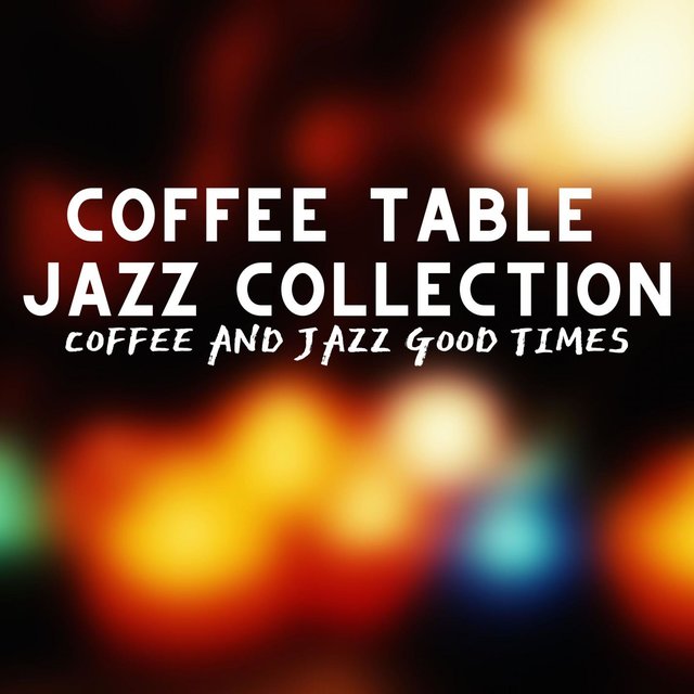 Coffee And Jazz Good Times by Coffee Table Jazz Collection on TIDAL