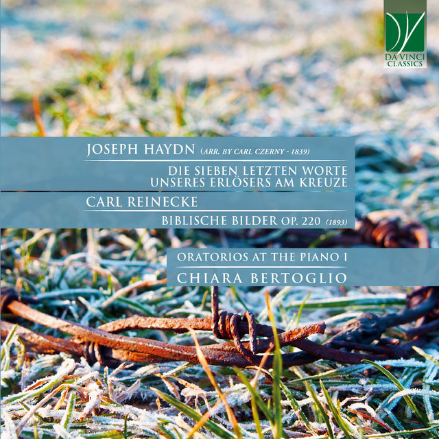 Haydn: Die sieben letzten Worte unseres Erlösers am Kreuze (Arr. by Carl Czerny), Reinecke: Biblische Bilder Op. 220 (Oratorios at the Piano I)