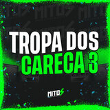 Tropa Dos Careca 3