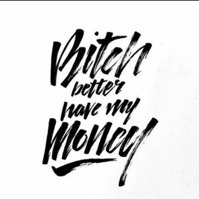 Bitch Better Have My Money