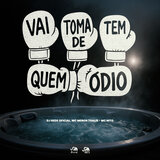 Vai Toma de Quem Tem Ódio