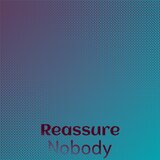 Reassure Nobody