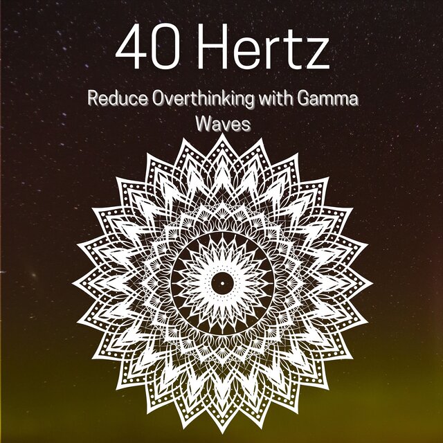 40 Hertz Reduce Overthinking with Gamma Waves