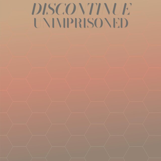 Discontinue Unimprisoned
