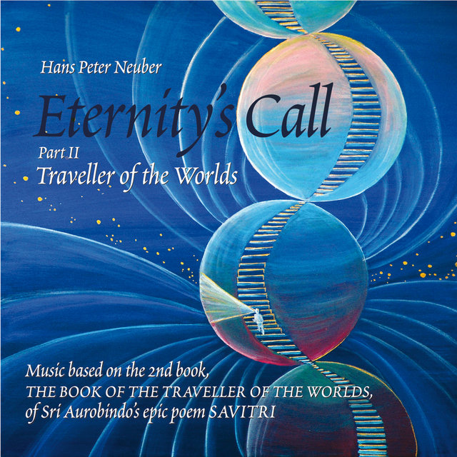 Eternity's Call, Pt. 2 - Traveller of the Worlds, Music Based On the 2nd Book, The Book of the Traveller of the Worlds, of Sri Aurobindo's Epic Poem SAVITRI.