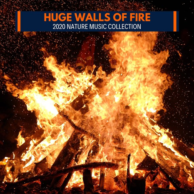 Huge Walls of Fire - 2020 Nature Music Collection