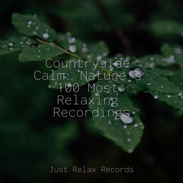 Countryside Calm: Nature's 100 Most Relaxing Recordings